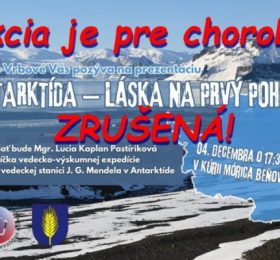 Prednáška Mgr. Lucie Kaplan Pastírikovej – účastníčky vedecko – výskumnej expedície v českej vedeckej stanici J. G. Mendela v Antarktíde, je pre chorobu zrušená. Náhradný termín prednášky bude oznámený dodatočne.