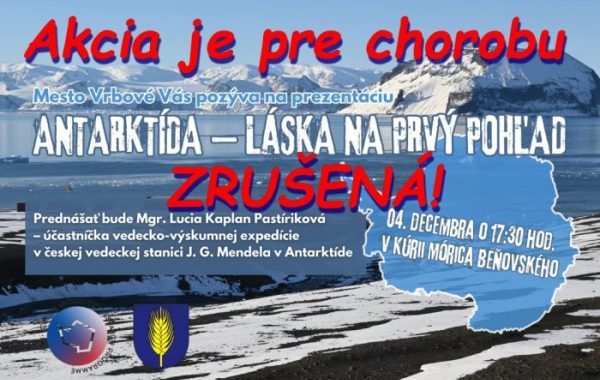 Prednáška Mgr. Lucie Kaplan Pastírikovej – účastníčky vedecko – výskumnej expedície v českej vedeckej stanici J. G. Mendela v Antarktíde, je pre chorobu zrušená. Náhradný termín prednášky bude oznámený dodatočne.